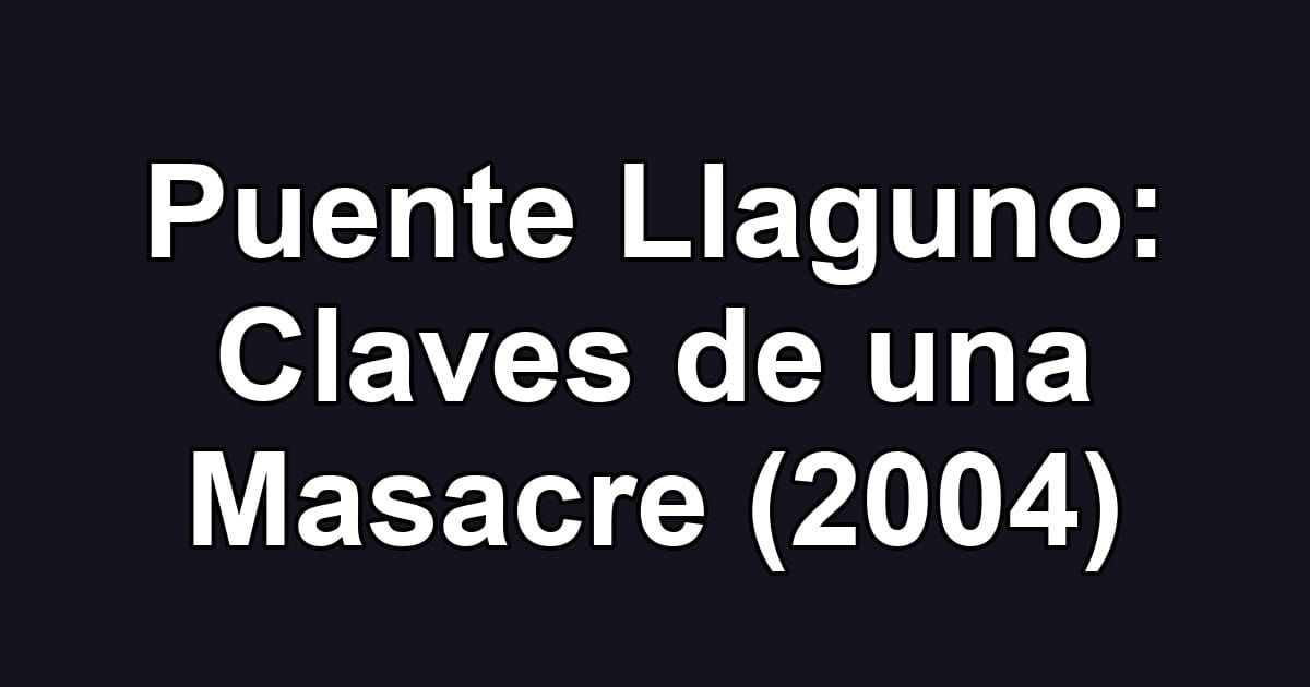 Puente Llaguno: Claves de una Masacre (2004)