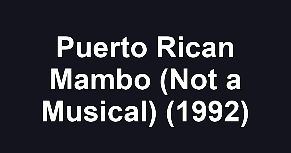 Puerto Rican Mambo (Not a Musical) (1992)