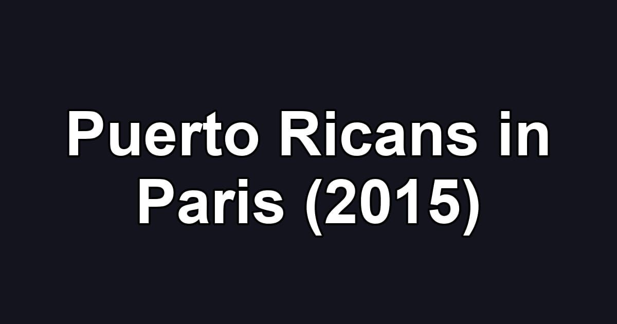 Puerto Ricans in Paris (2015)