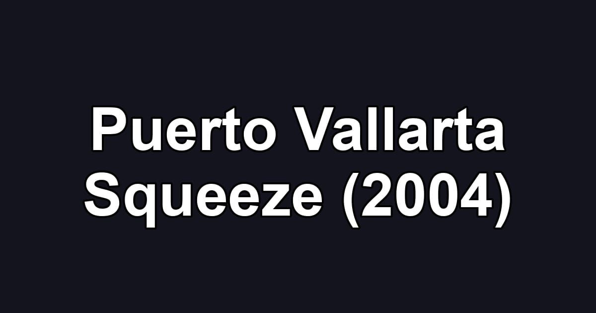 Puerto Vallarta Squeeze (2004)