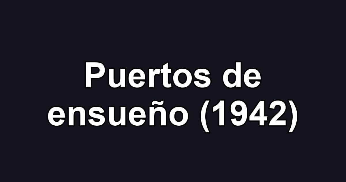 Puertos de ensueño (1942)