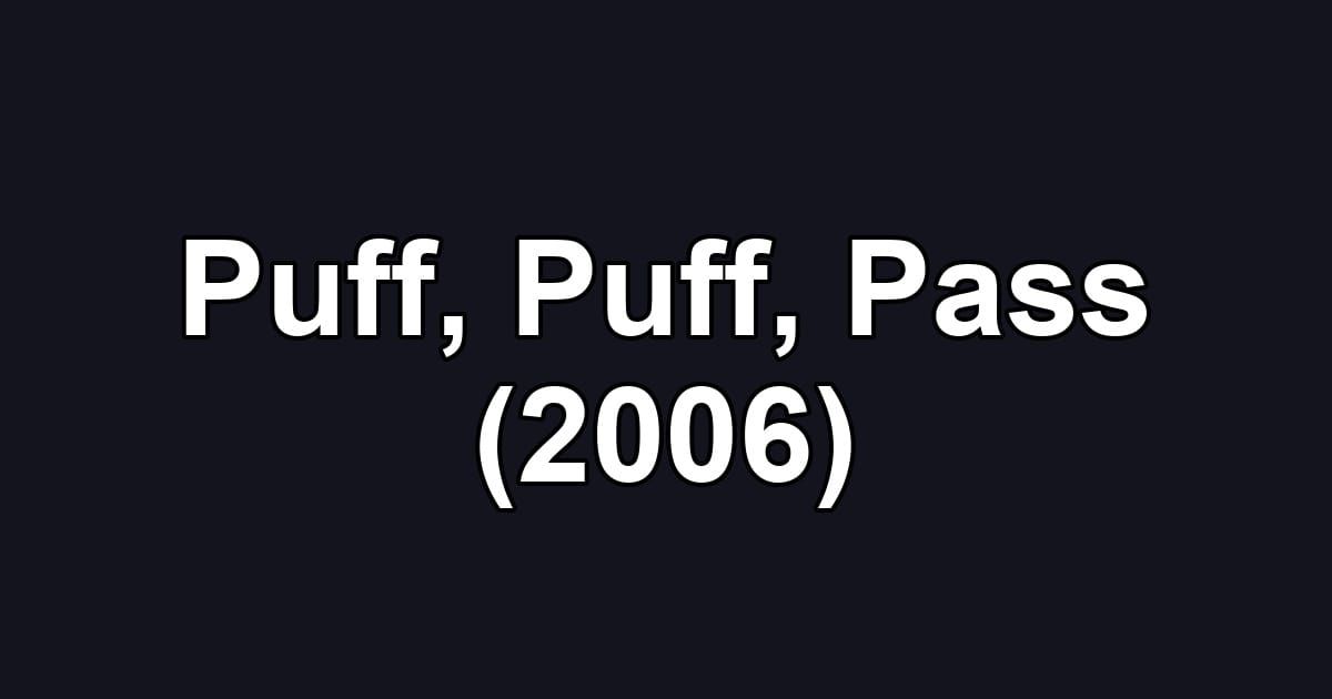 Puff, Puff, Pass (2006)