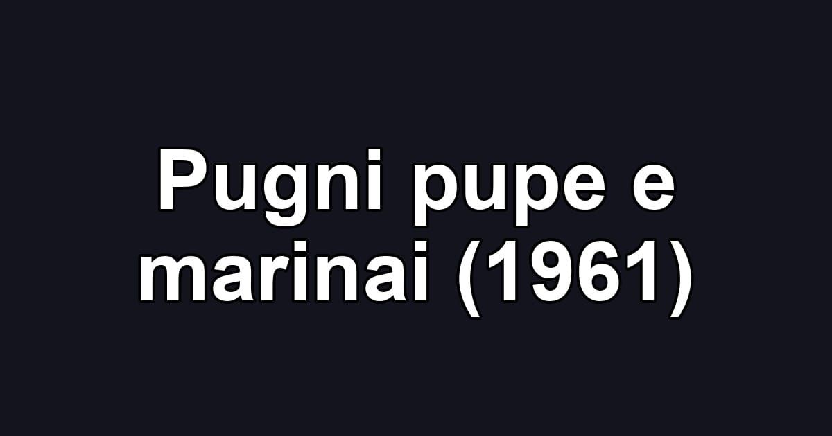 Pugni pupe e marinai (1961)