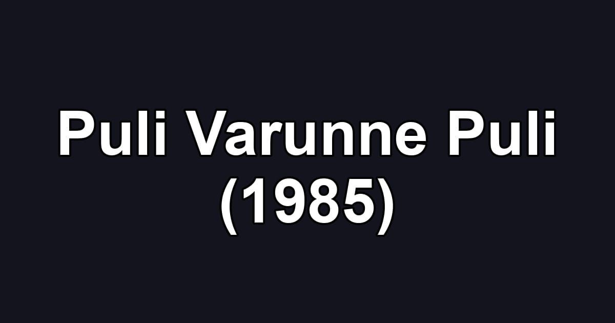 Puli Varunne Puli (1985)