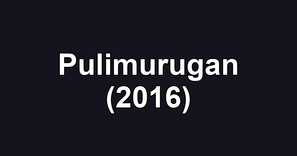 Pulimurugan (2016)