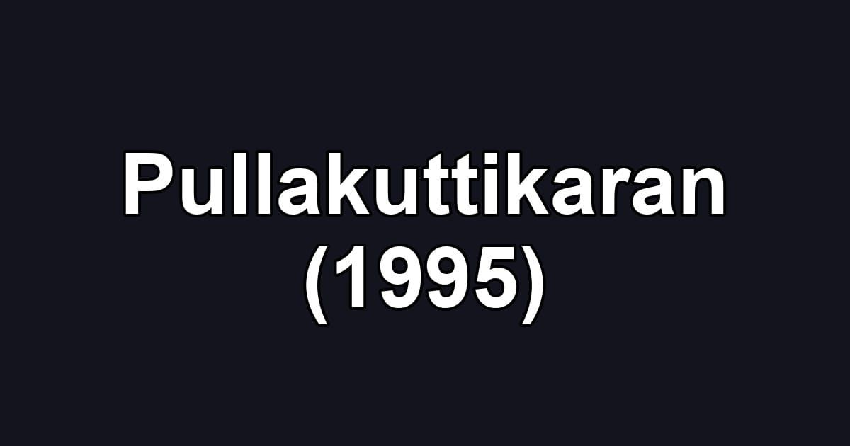 Pullakuttikaran (1995)
