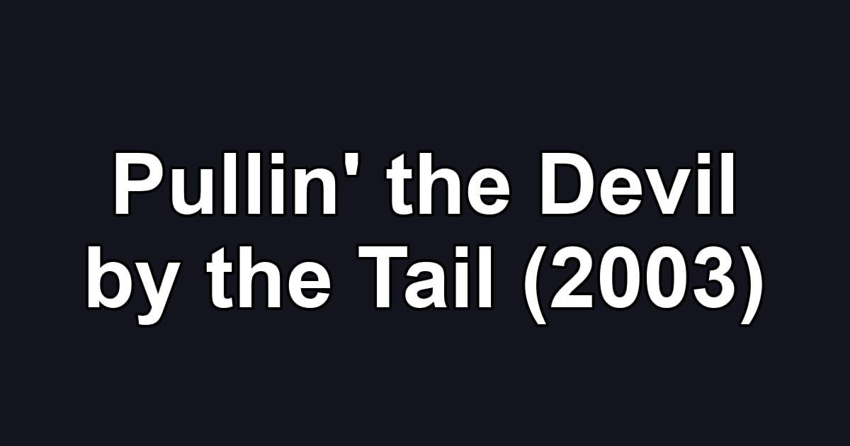 Pullin' the Devil by the Tail (2003)