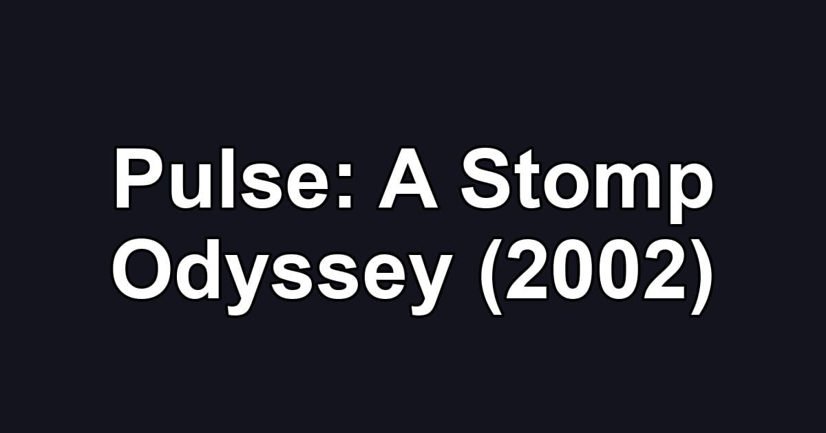 Pulse: A Stomp Odyssey (2002)