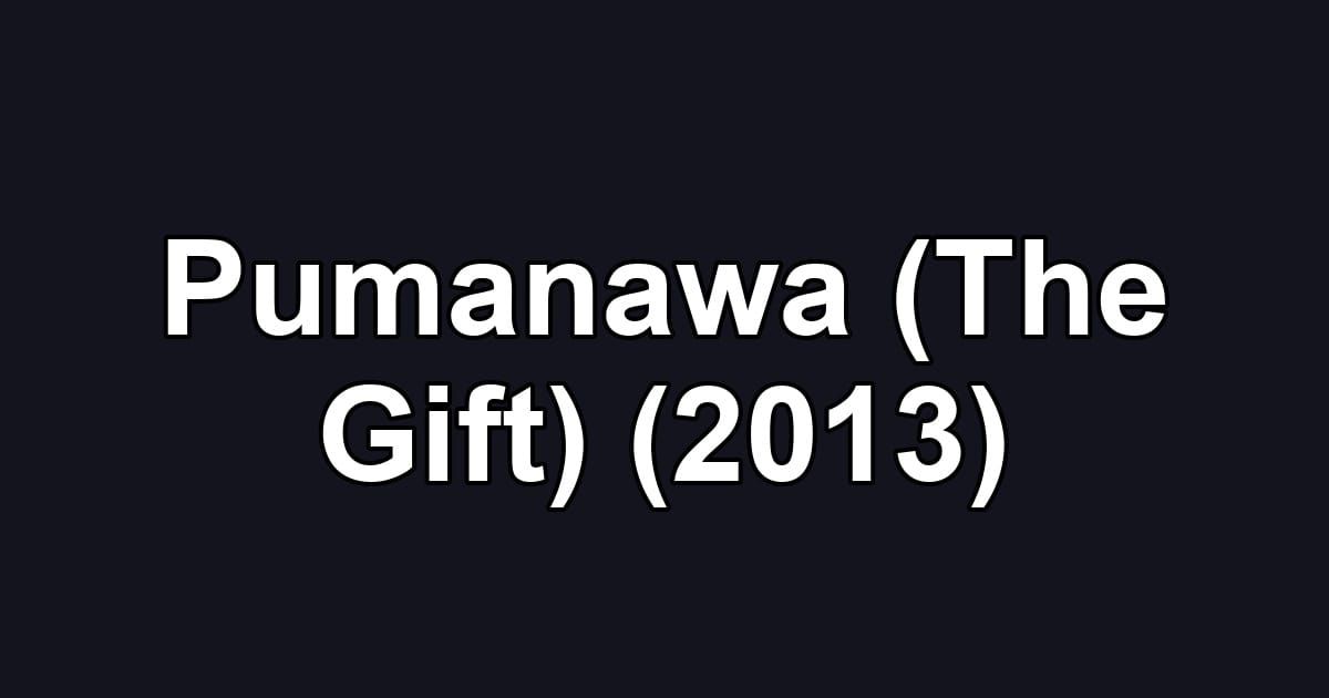 Pumanawa (The Gift) (2013)