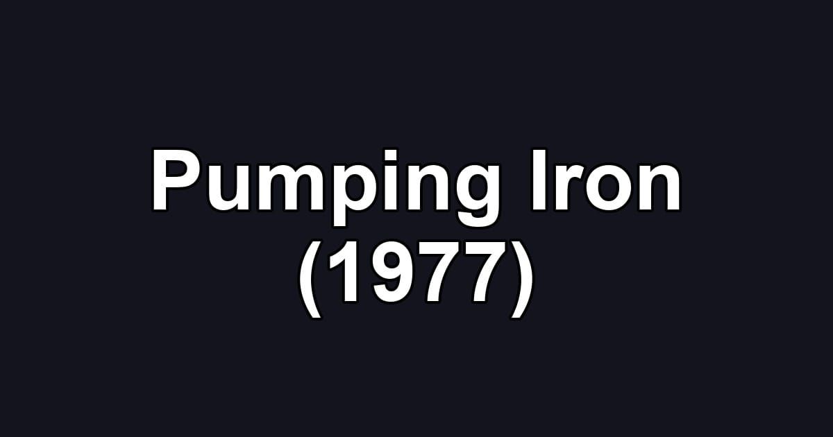 Pumping Iron (1977)
