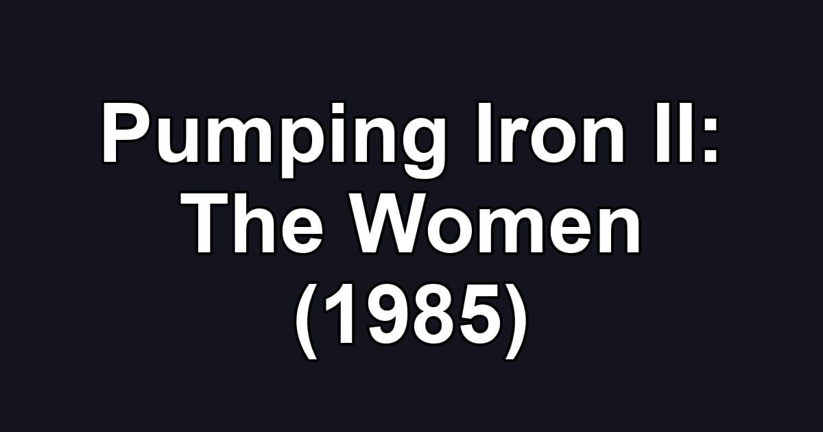 Pumping Iron II: The Women (1985)