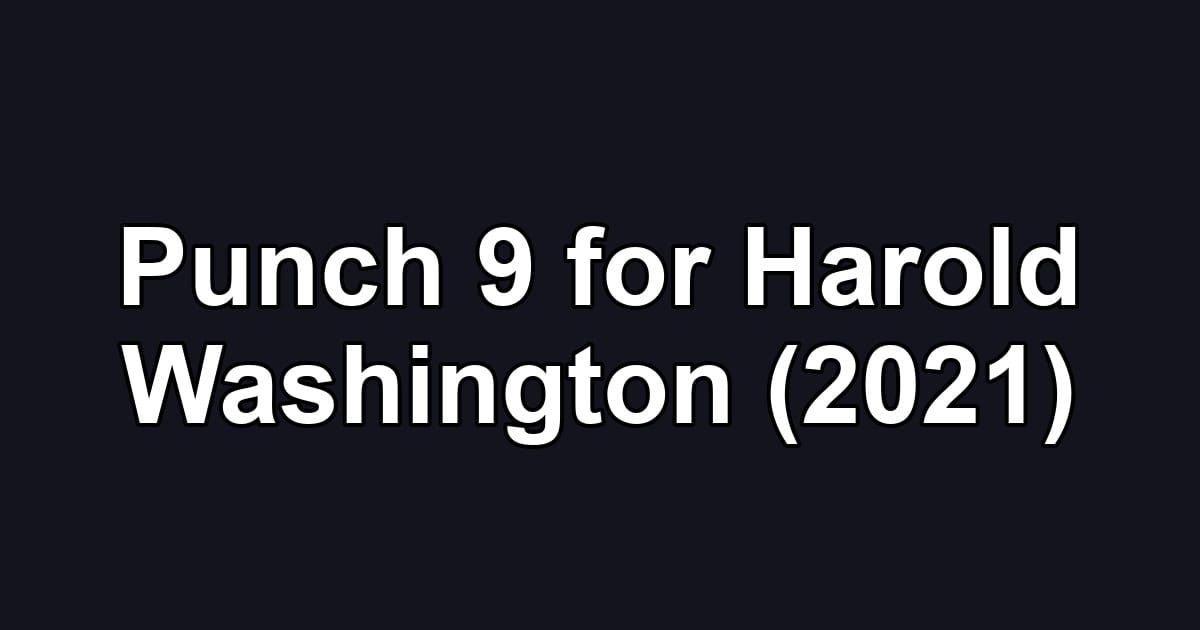 Punch 9 for Harold Washington (2021)