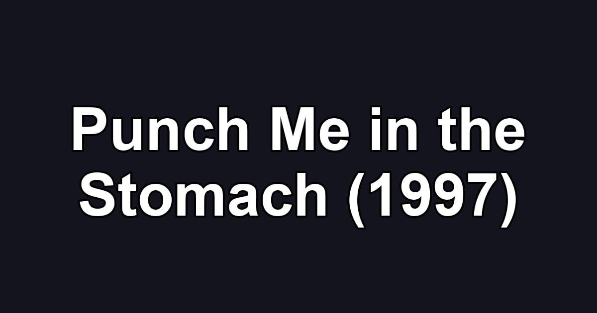 Punch Me in the Stomach (1997)