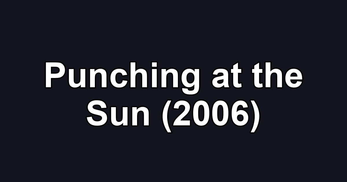 Punching at the Sun (2006)