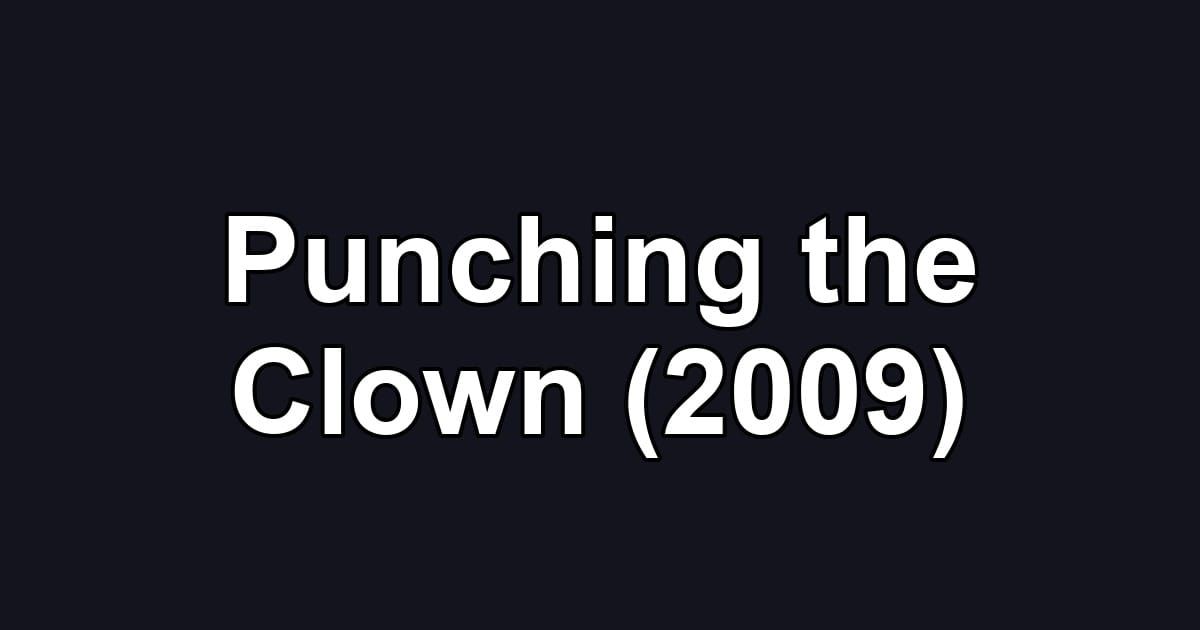 Punching the Clown (2009)