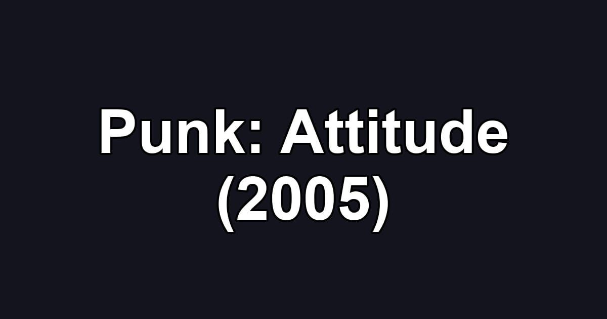 Punk: Attitude (2005)