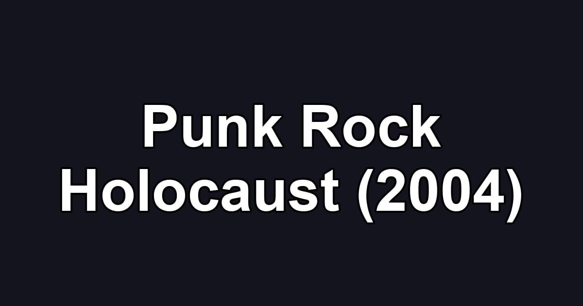 Punk Rock Holocaust (2004)