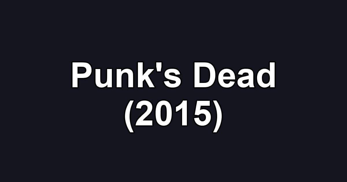 Punk's Dead (2015)