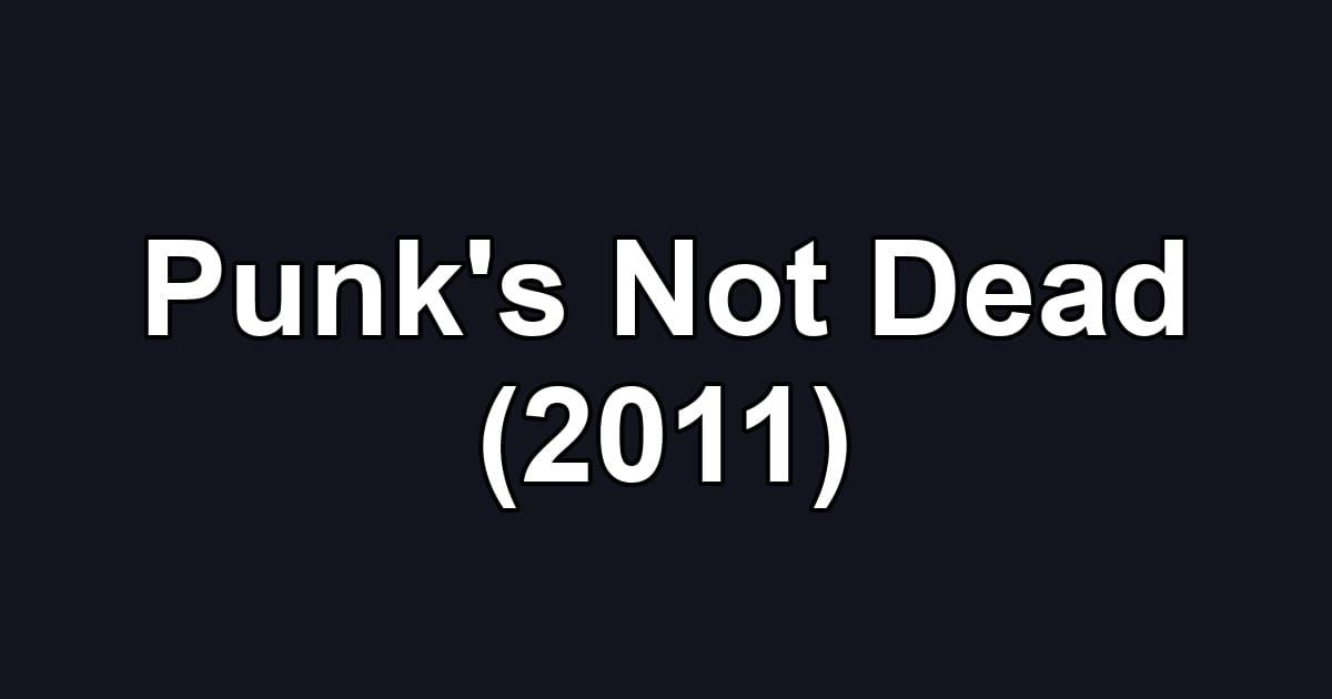 Punk's Not Dead (2011)