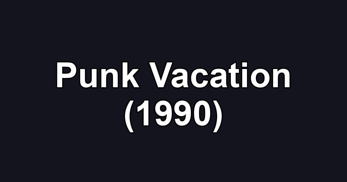 Punk Vacation (1990)