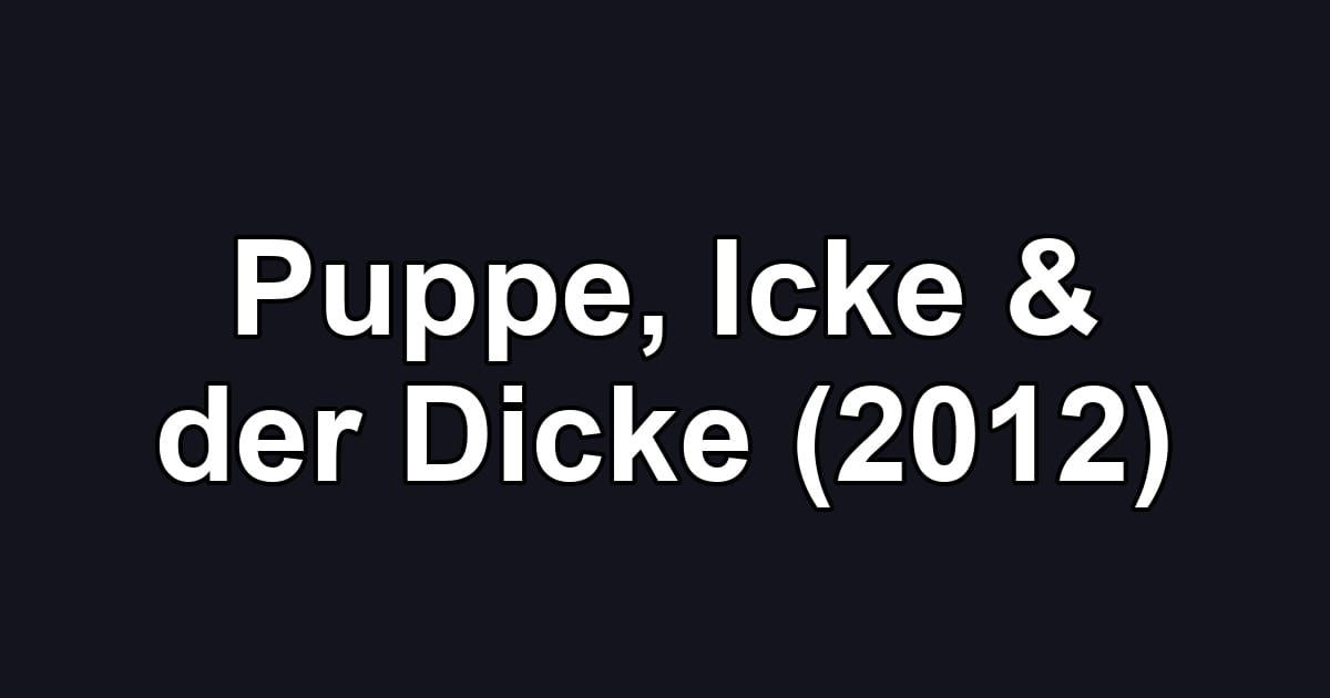 Puppe, Icke & der Dicke (2012)