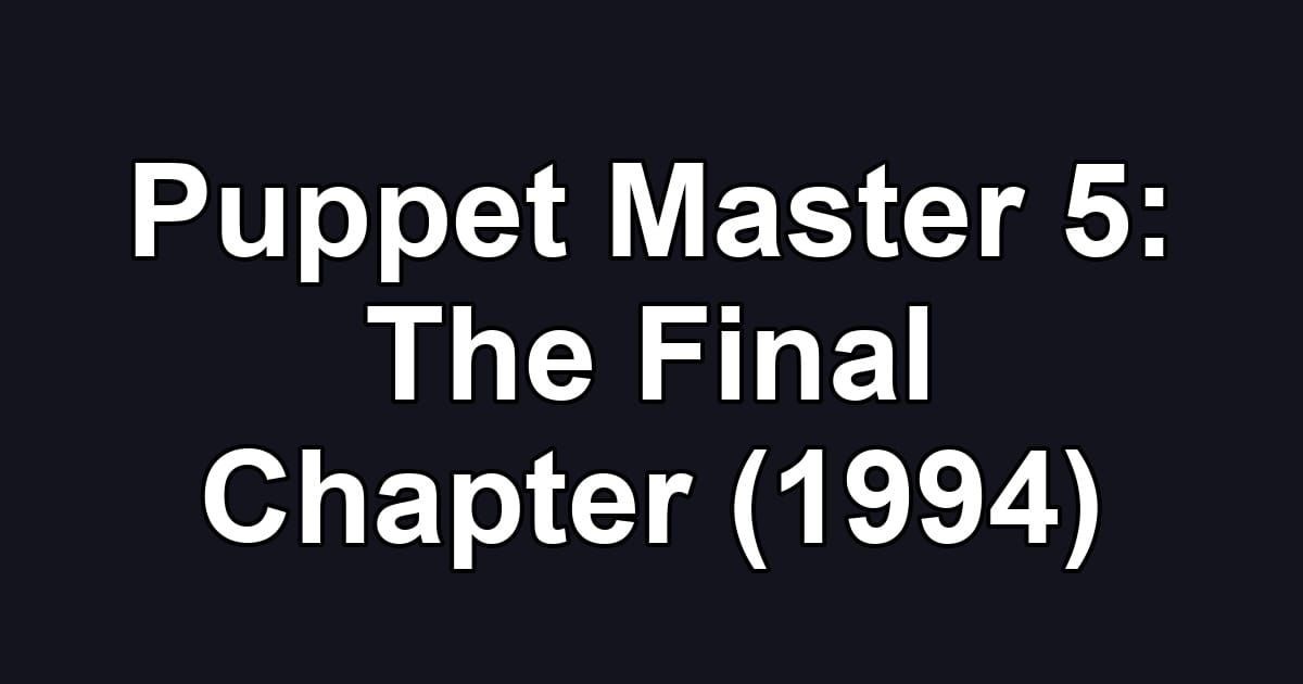 Puppet Master 5: The Final Chapter (1994)