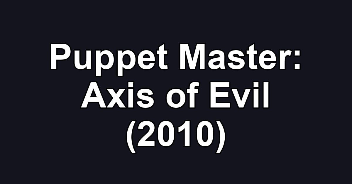 Puppet Master: Axis of Evil (2010)
