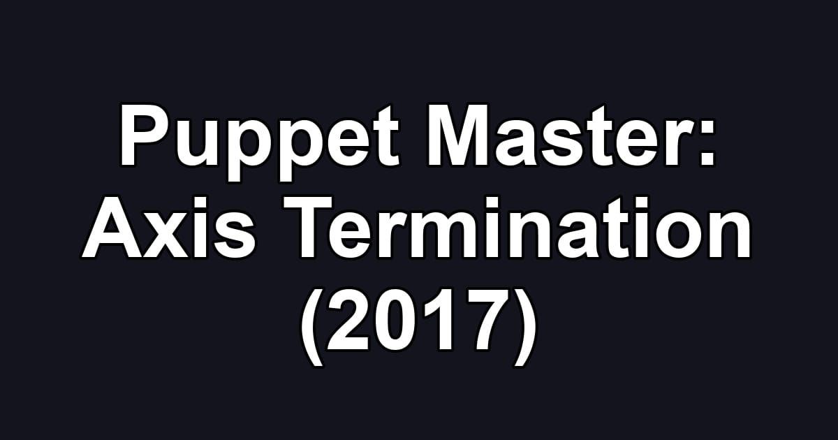 Puppet Master: Axis Termination (2017)