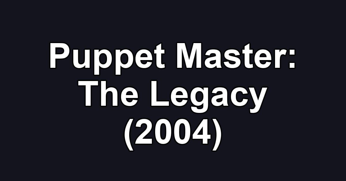 Puppet Master: The Legacy (2004)