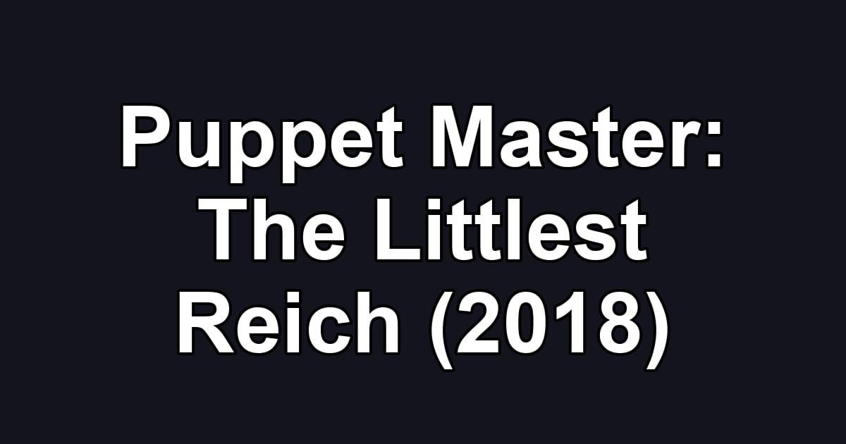 Puppet Master: The Littlest Reich (2018)