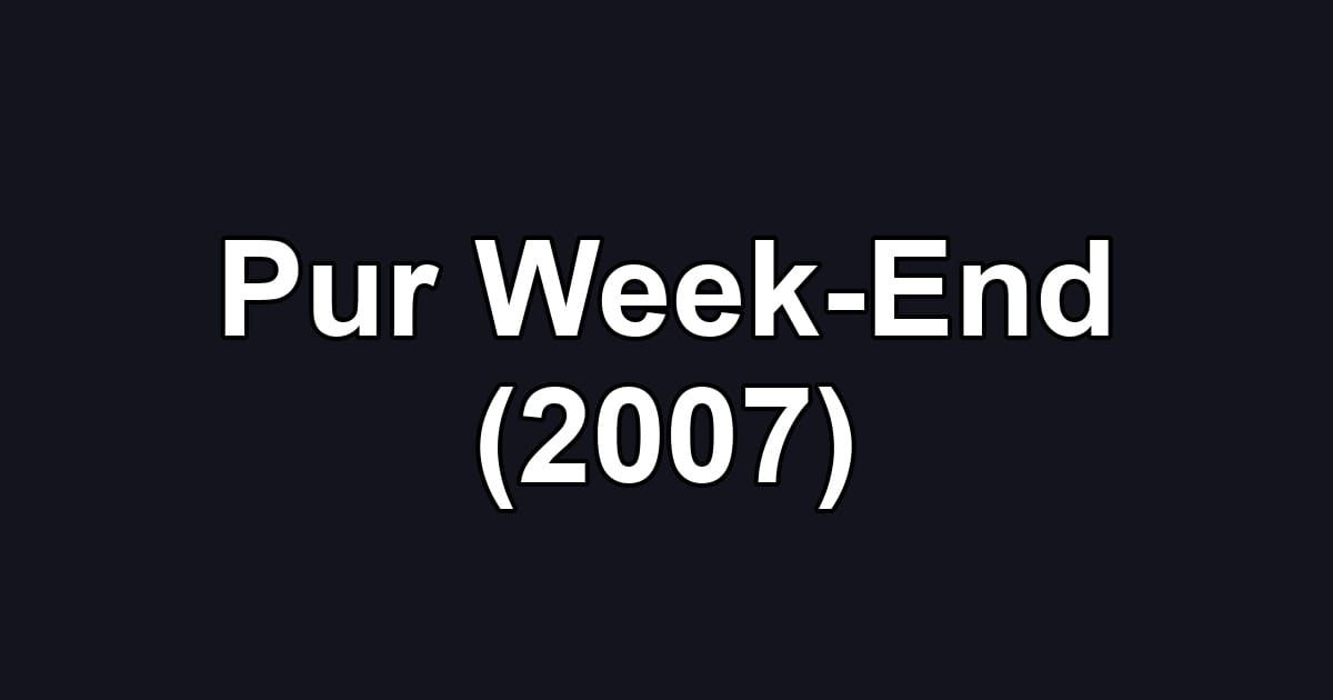 Pur Week-End (2007)