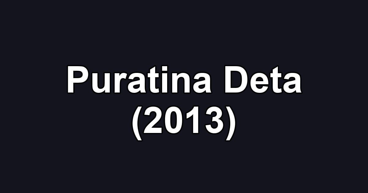 Puratina Deta (2013)