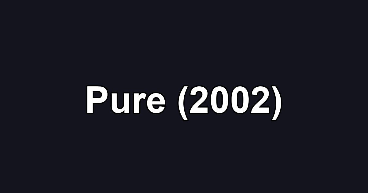 Pure (2002)