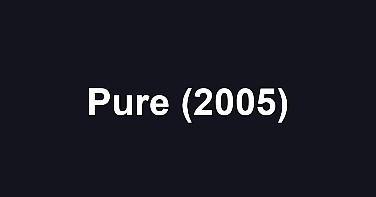 Pure (2005)