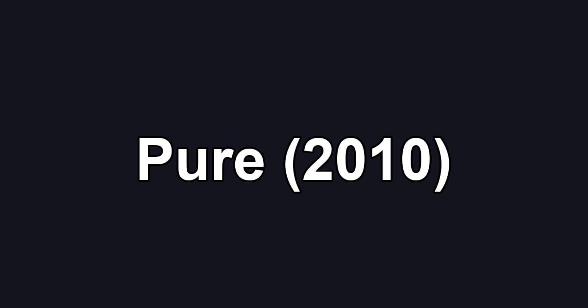 Pure (2010)