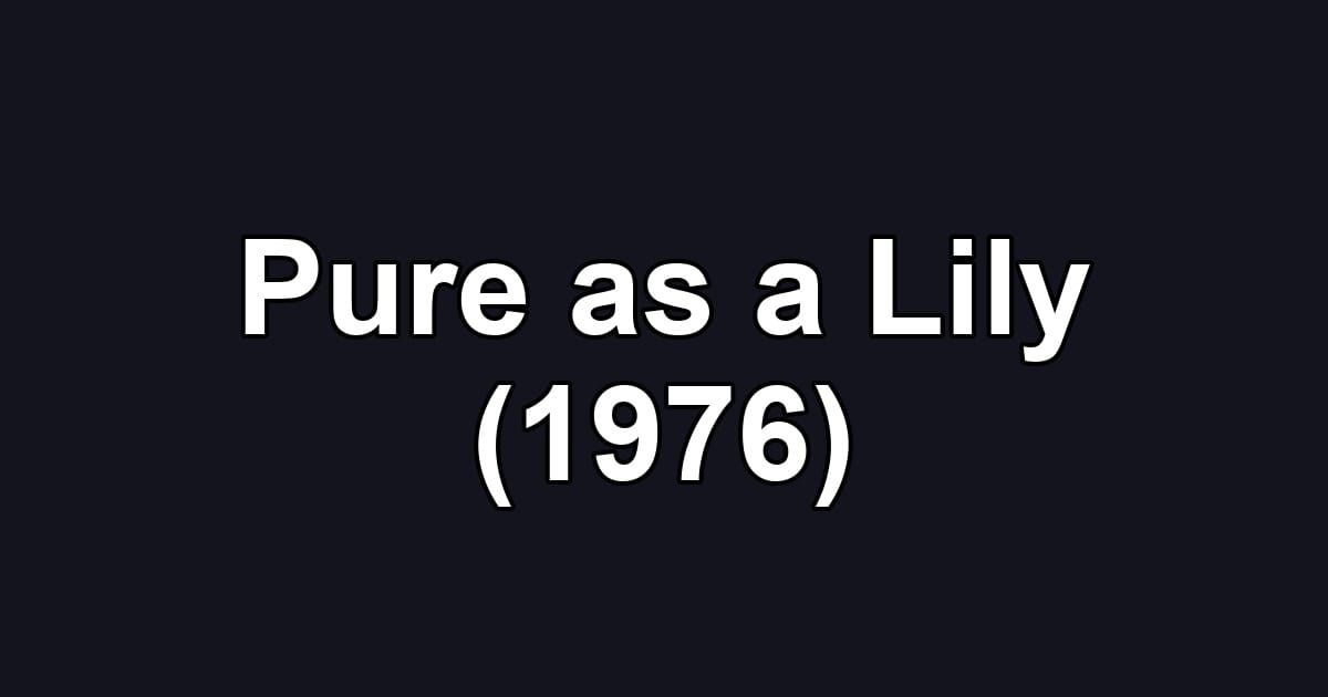 Pure as a Lily (1976)