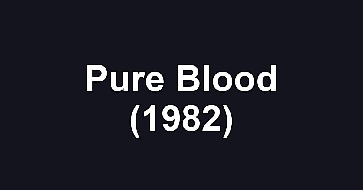 Pure Blood (1982)