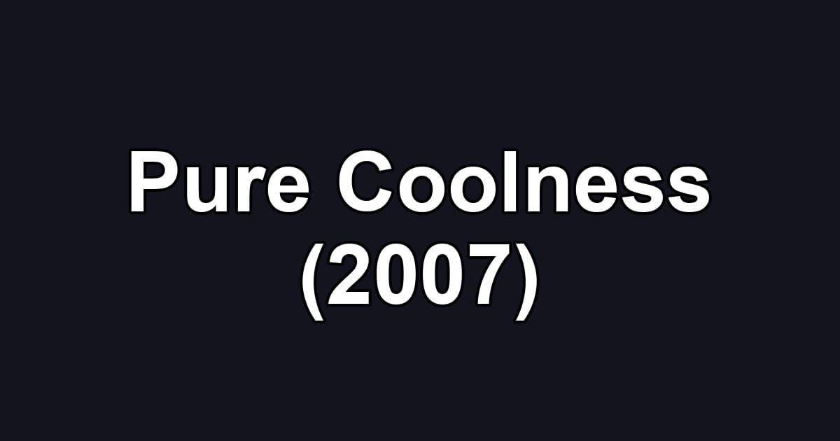 Pure Coolness (2007)