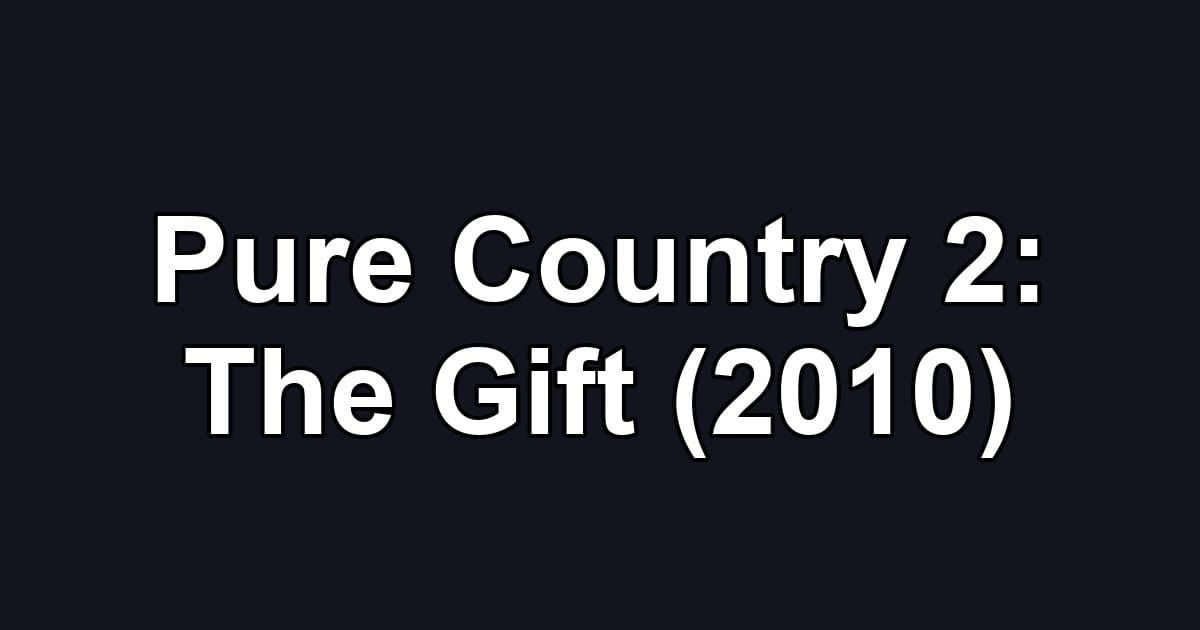Pure Country 2: The Gift (2010)