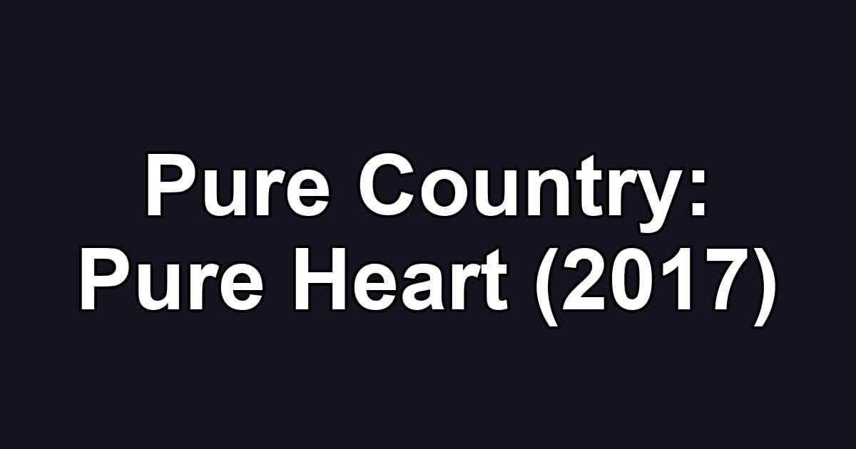 Pure Country: Pure Heart (2017)