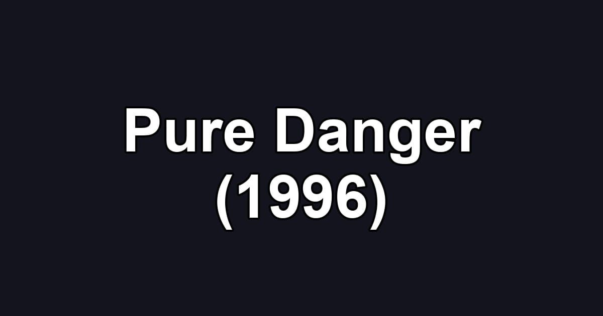 Pure Danger (1996)