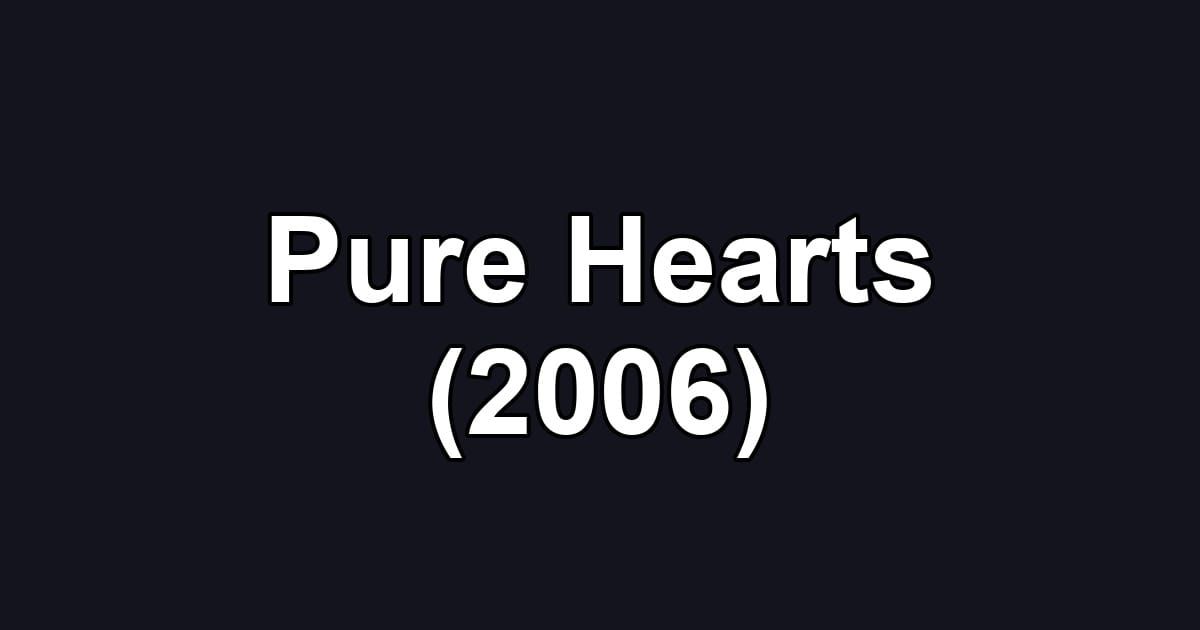 Pure Hearts (2006)