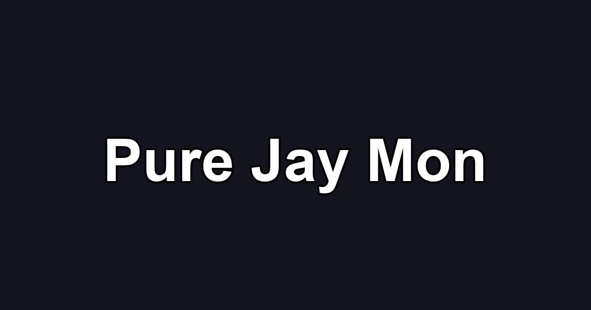 Pure Jay Mon