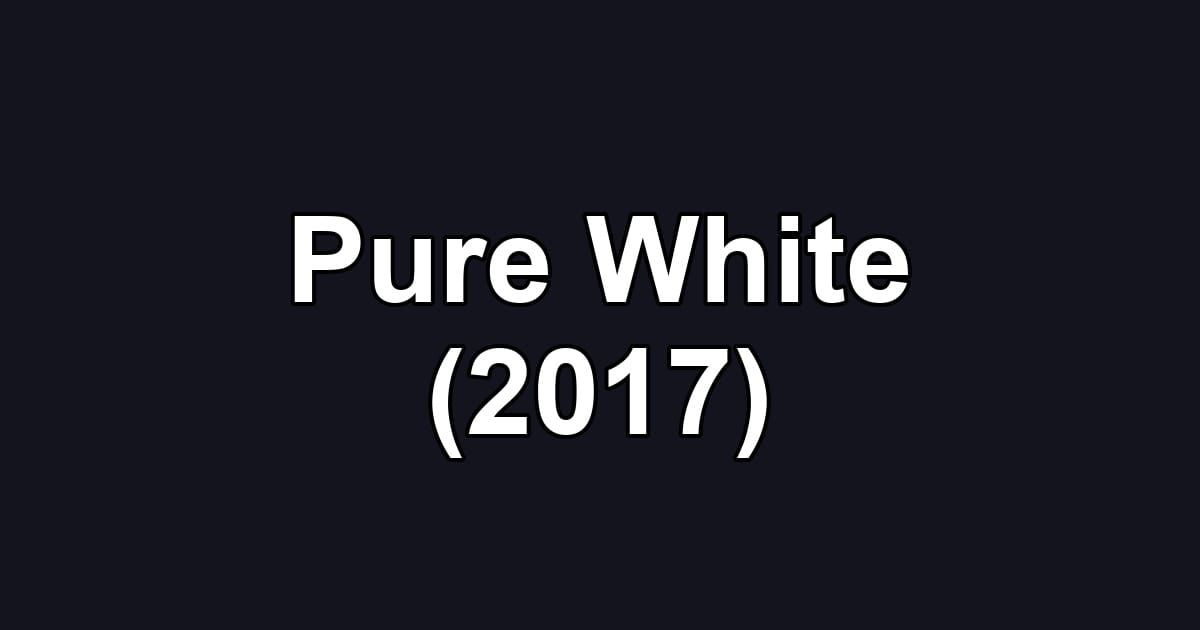 Pure White (2017)