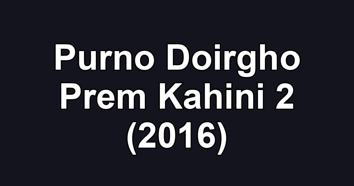 Purno Doirgho Prem Kahini 2 (2016)