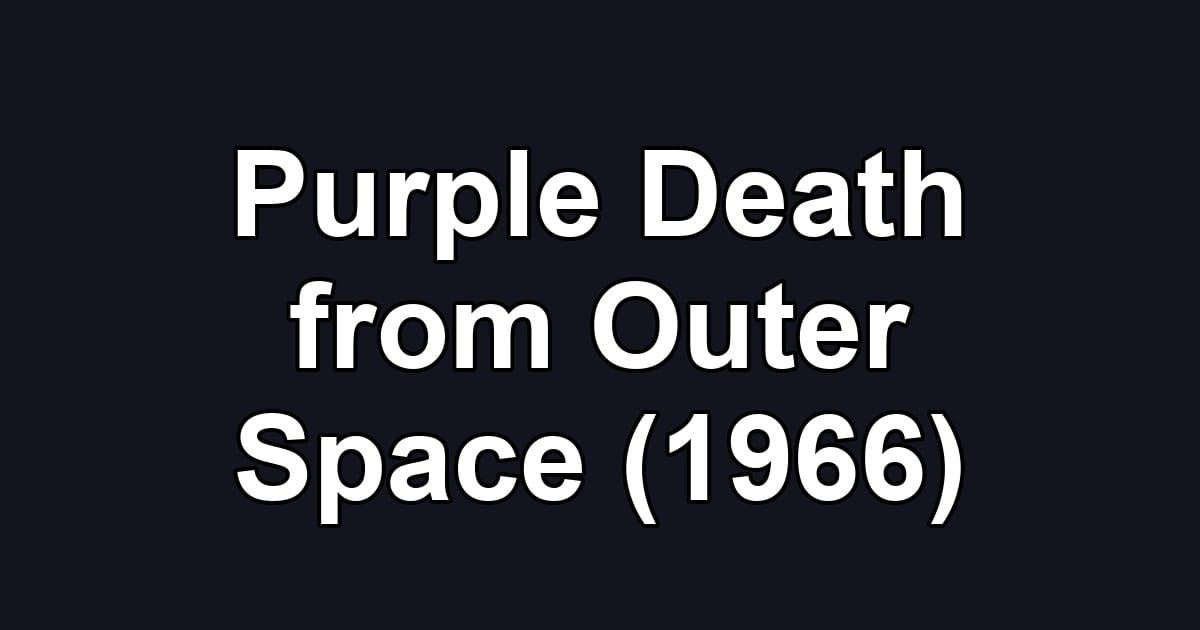 Purple Death from Outer Space (1966)