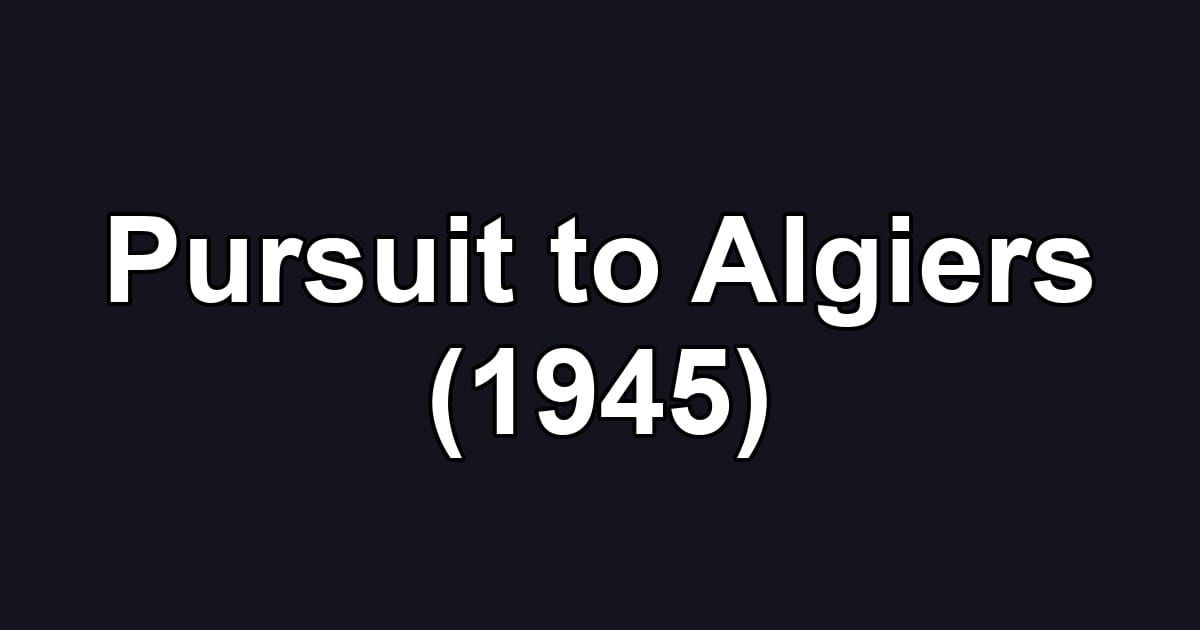 Pursuit to Algiers (1945)