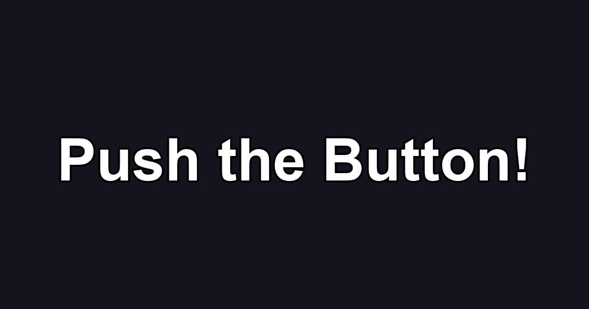 Push the Button!