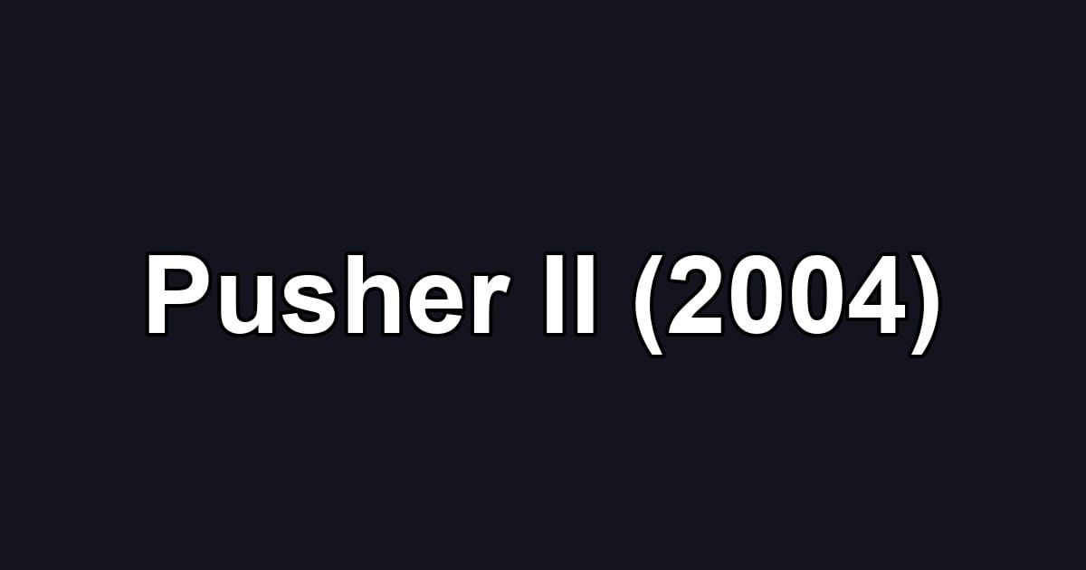 Pusher II (2004)