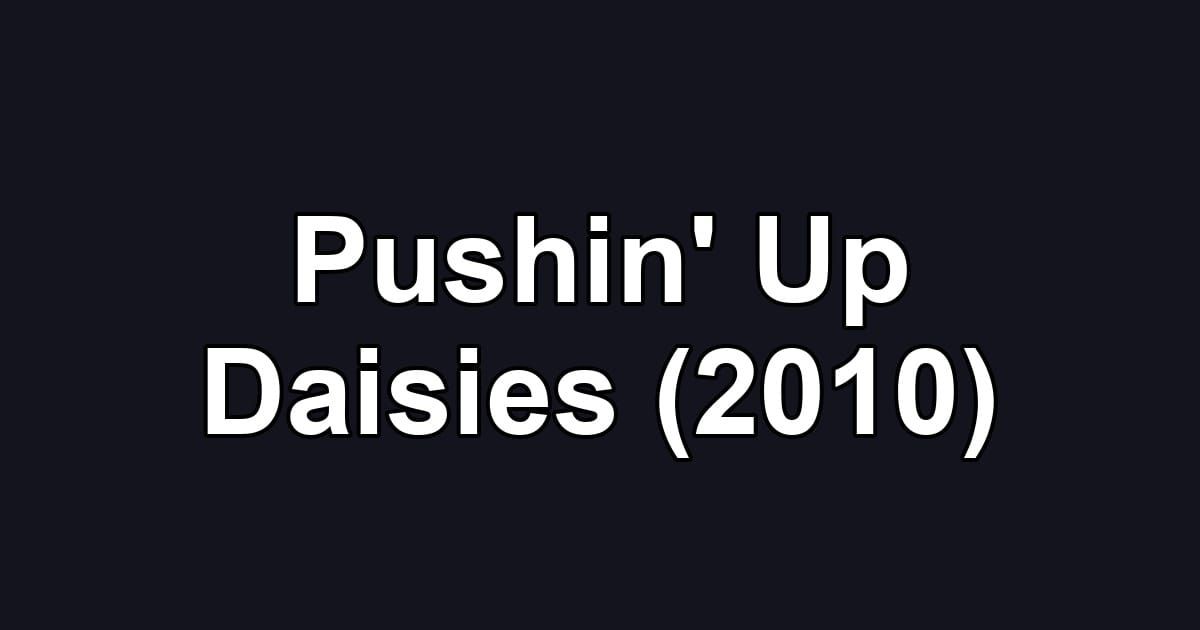 Pushin' Up Daisies (2010)